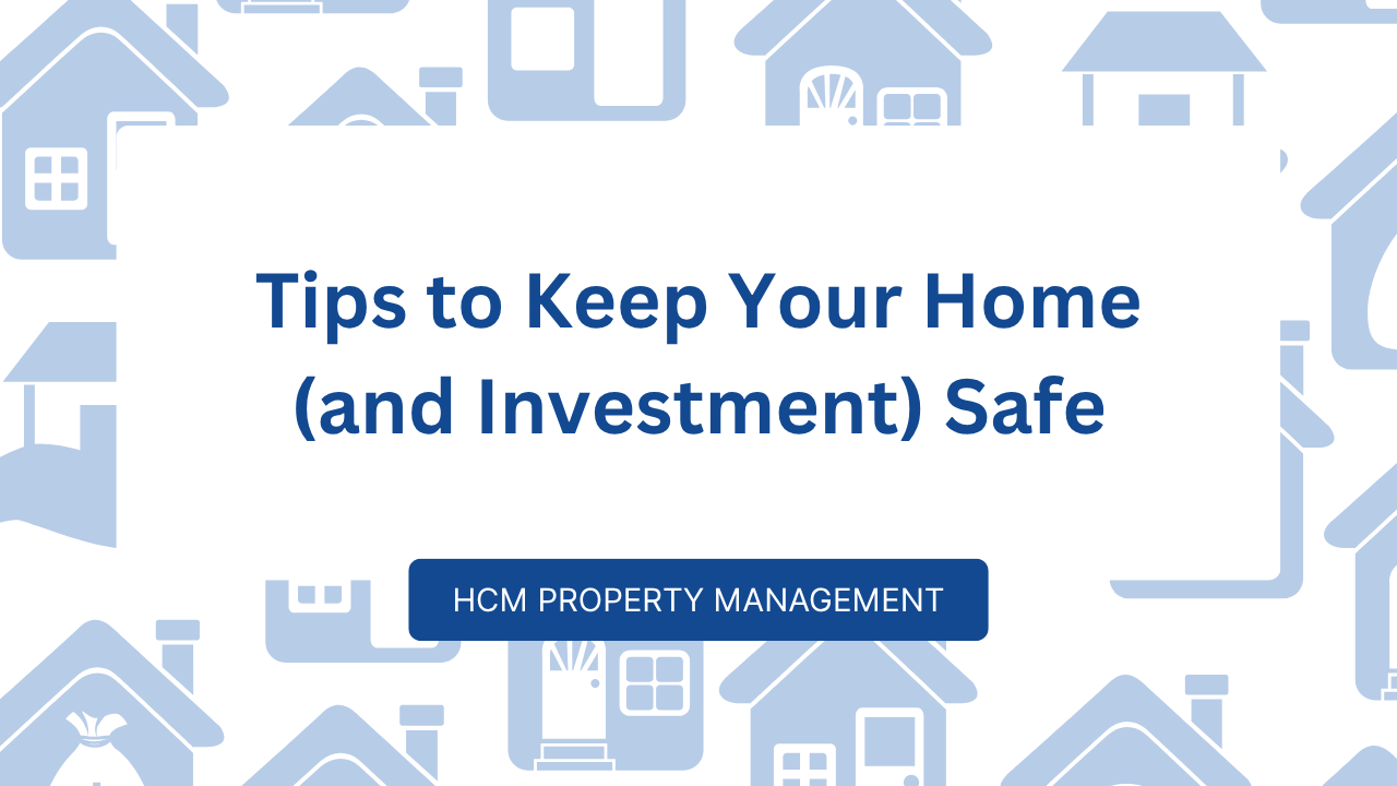 Tips to Keep Your Home (and Investment) Safe